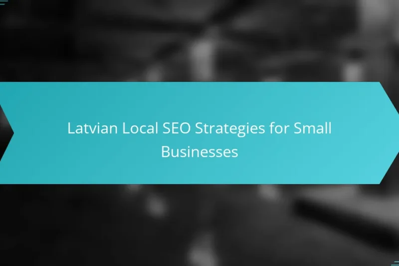 Latvian Local SEO Strategies for Small Businesses