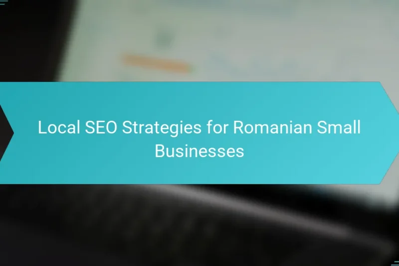 Local SEO Strategies for Romanian Small Businesses