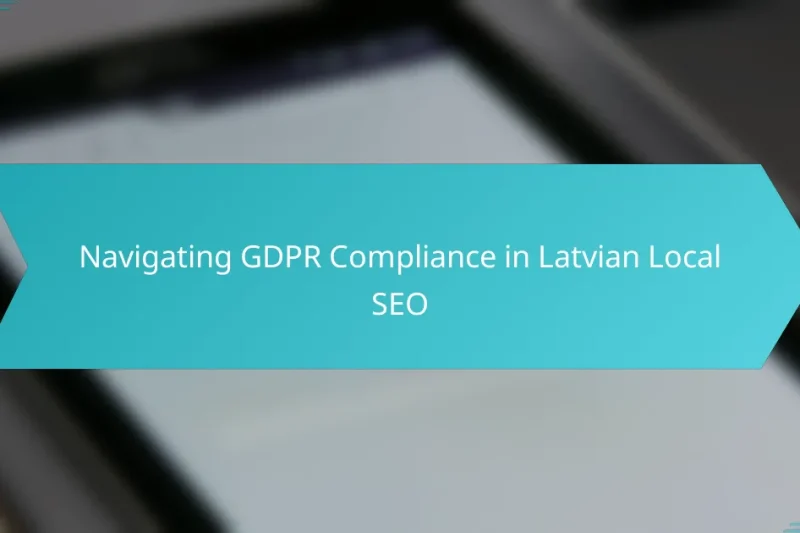 Navigating GDPR Compliance in Latvian Local SEO