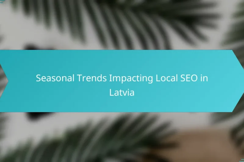 Seasonal Trends Impacting Local SEO in Latvia
