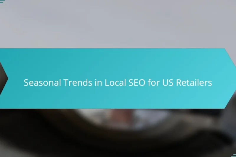 Seasonal Trends in Local SEO for US Retailers