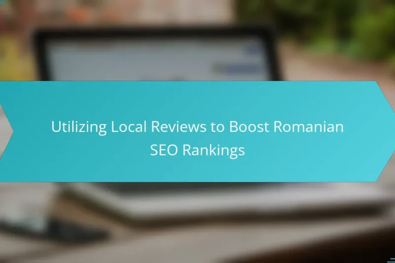 Utilizing Local Reviews to Boost Romanian SEO Rankings