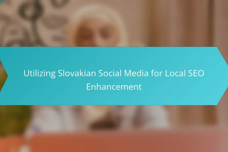 Utilizing Slovakian Social Media for Local SEO Enhancement