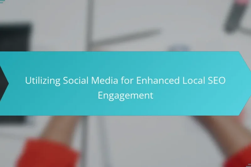 Utilizing Social Media for Enhanced Local SEO Engagement