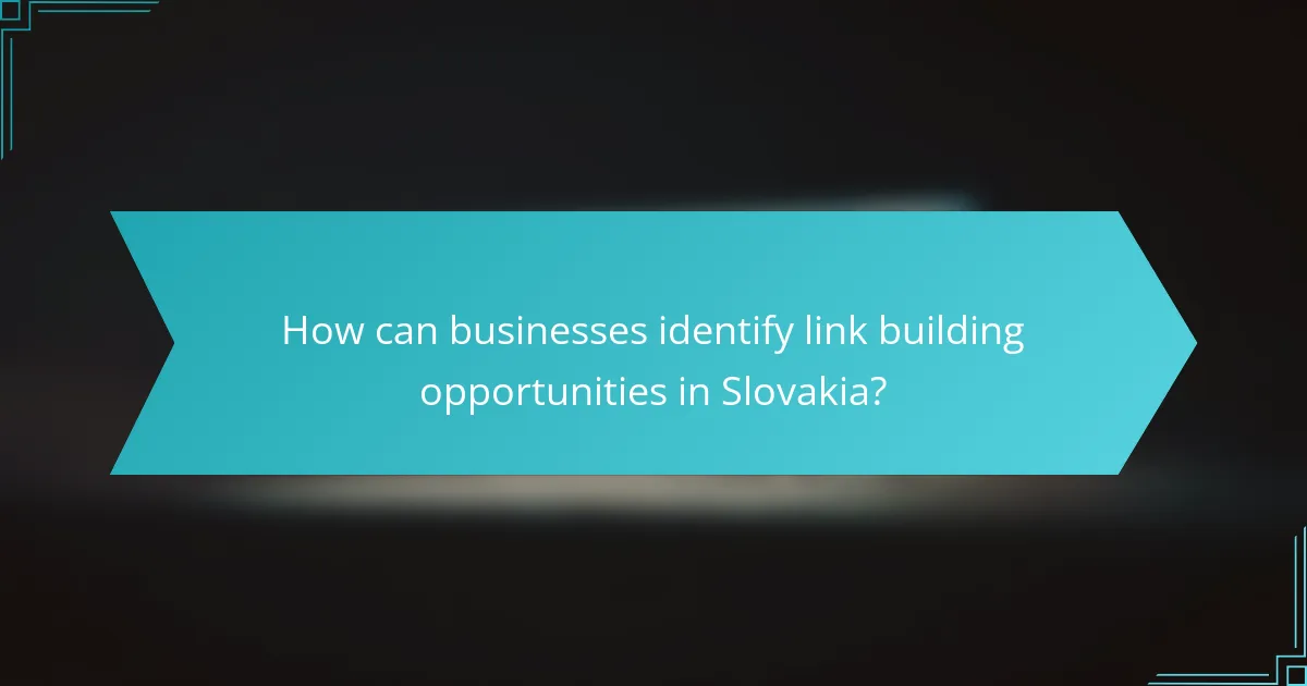 How can businesses identify link building opportunities in Slovakia?