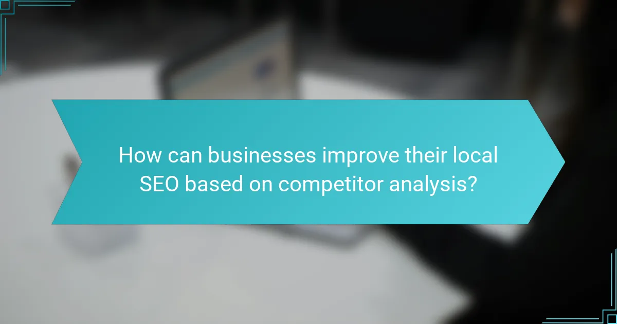 How can businesses improve their local SEO based on competitor analysis?
