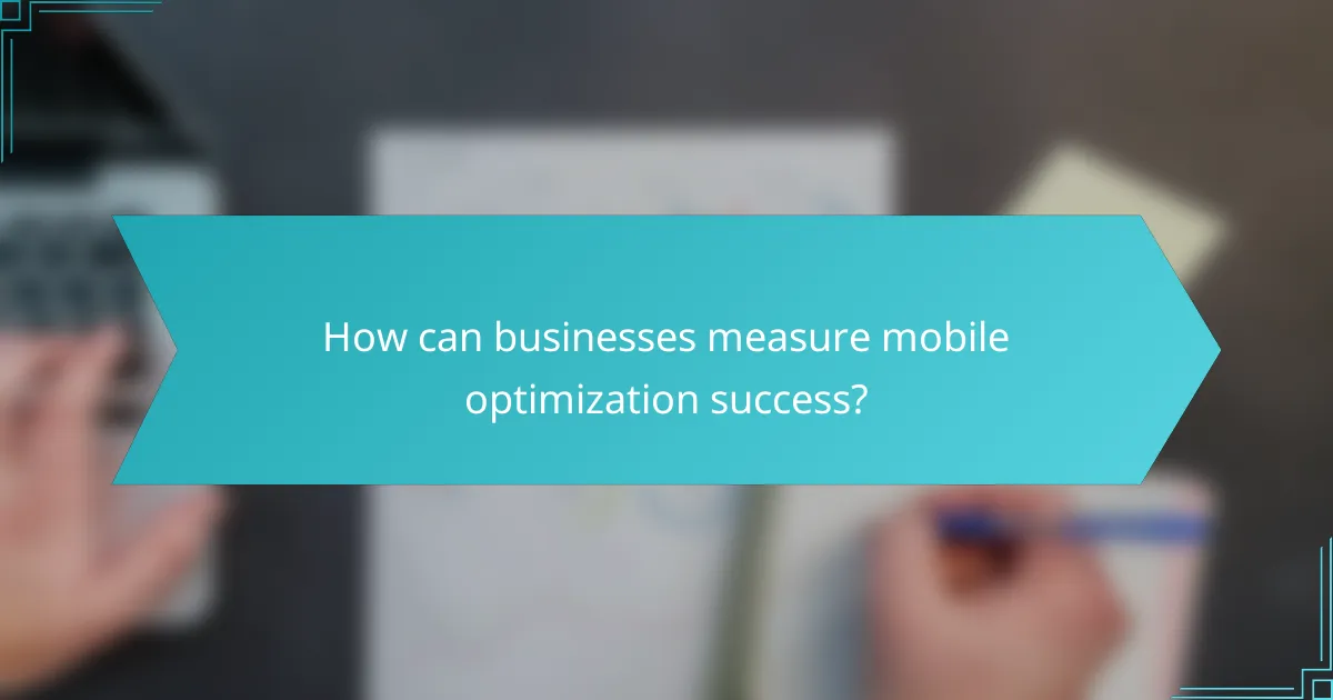 How can businesses measure mobile optimization success?