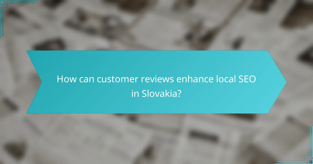 How can customer reviews enhance local SEO in Slovakia?
