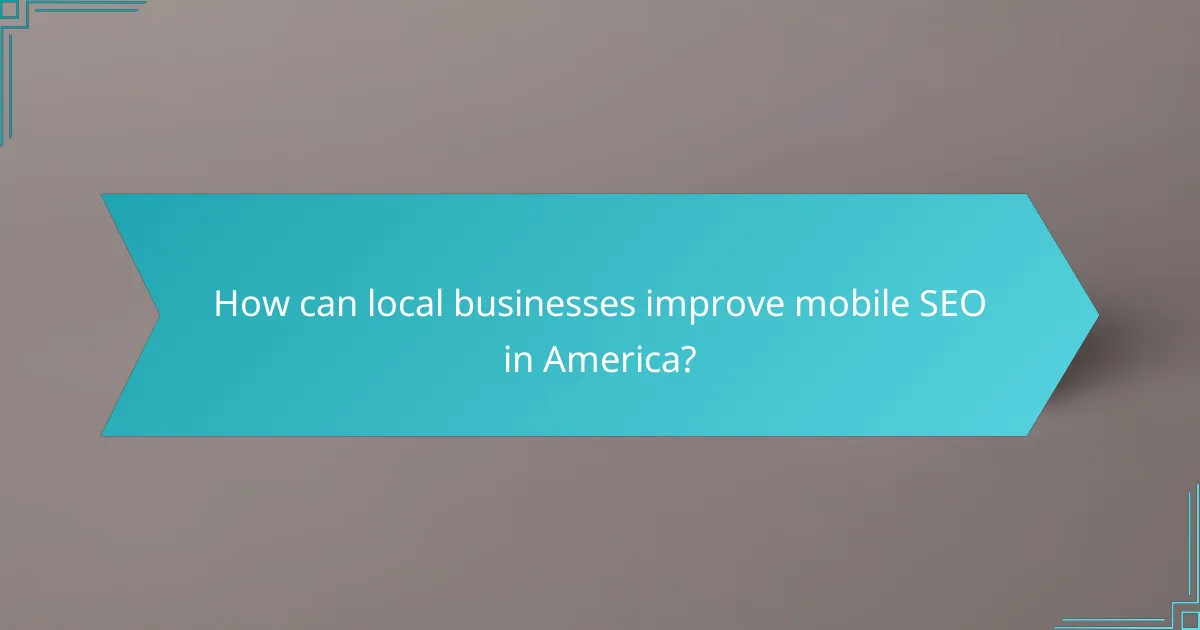 How can local businesses improve mobile SEO in America?