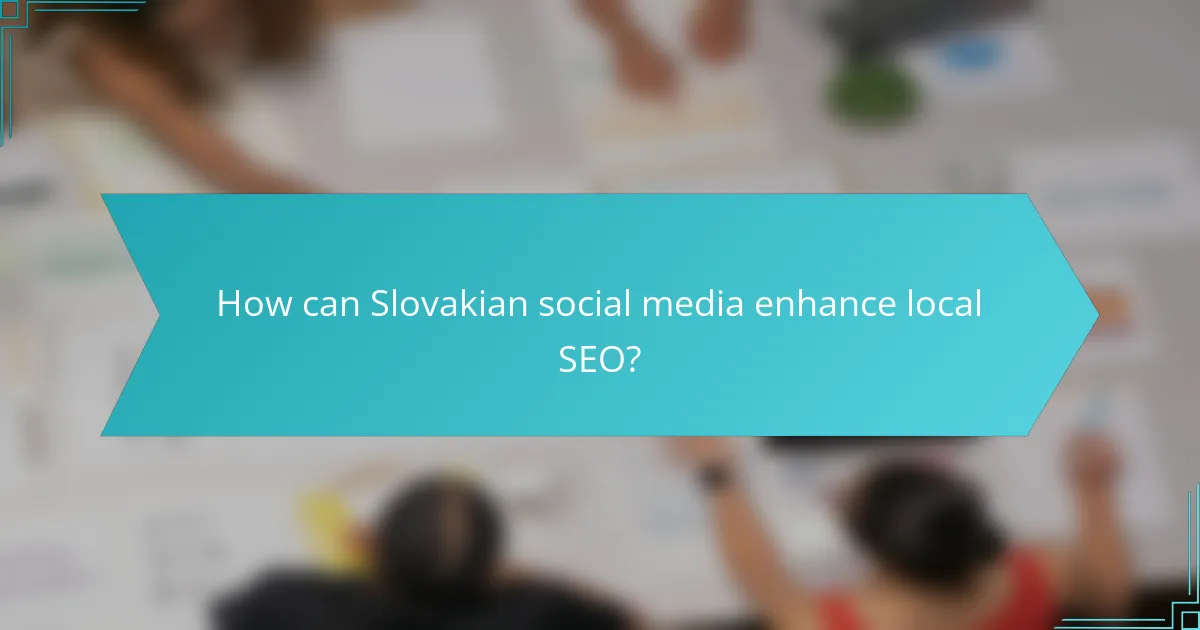 How can Slovakian social media enhance local SEO?