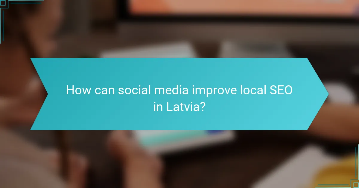 How can social media improve local SEO in Latvia?