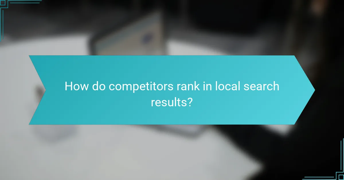 How do competitors rank in local search results?