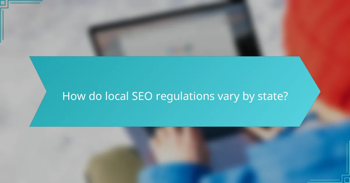 How do local SEO regulations vary by state?