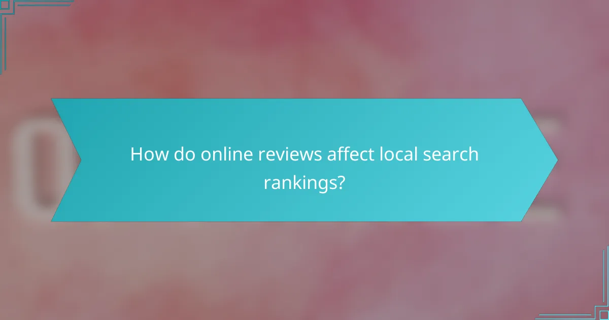 How do online reviews affect local search rankings?