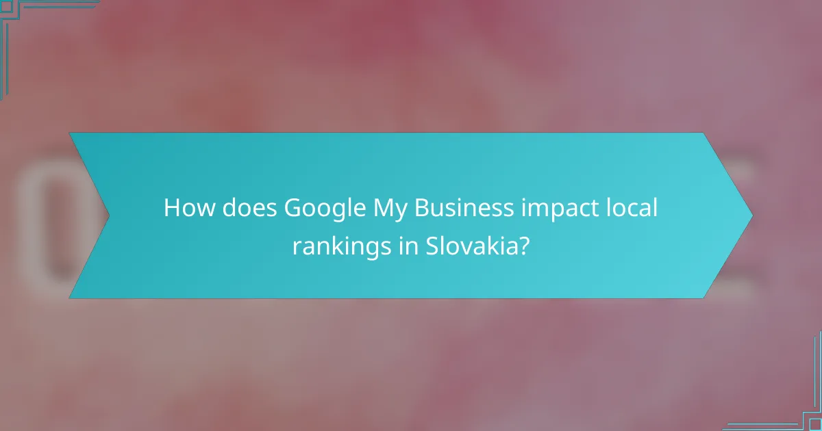How does Google My Business impact local rankings in Slovakia?