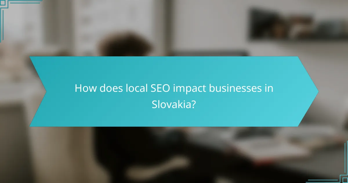 How does local SEO impact businesses in Slovakia?