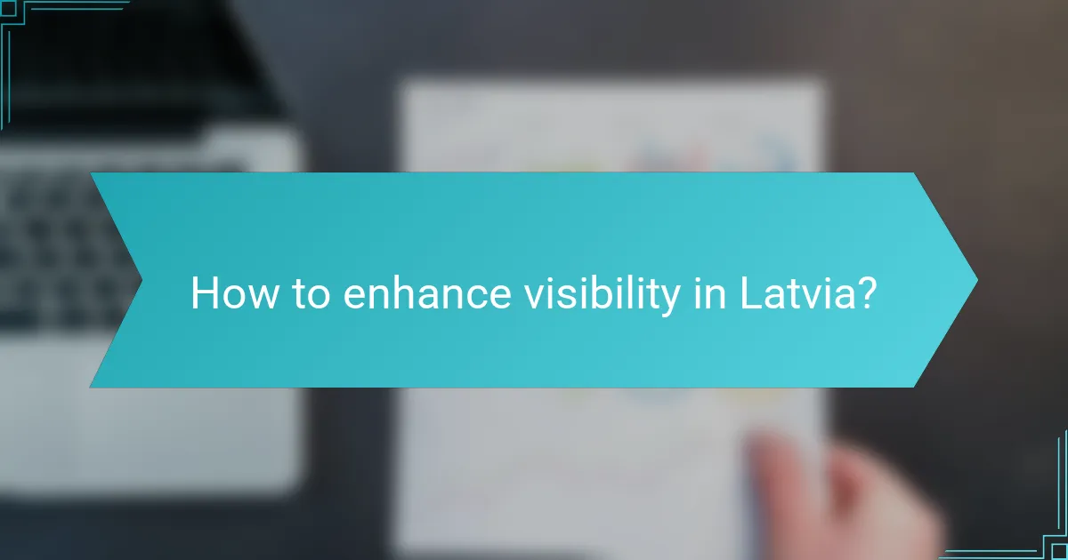 How to enhance visibility in Latvia?