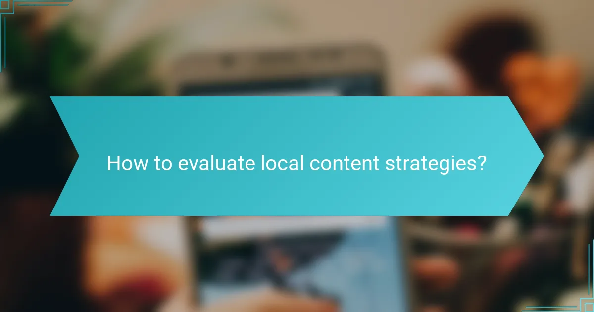 How to evaluate local content strategies?