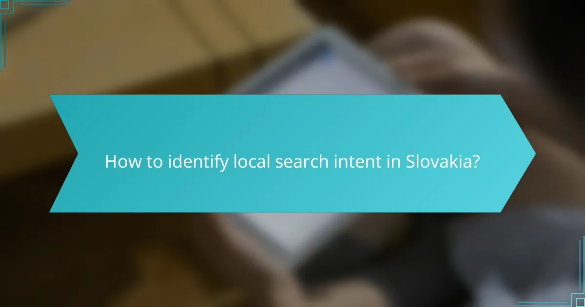 How to identify local search intent in Slovakia?