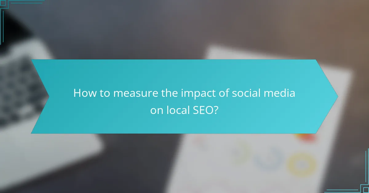 How to measure the impact of social media on local SEO?