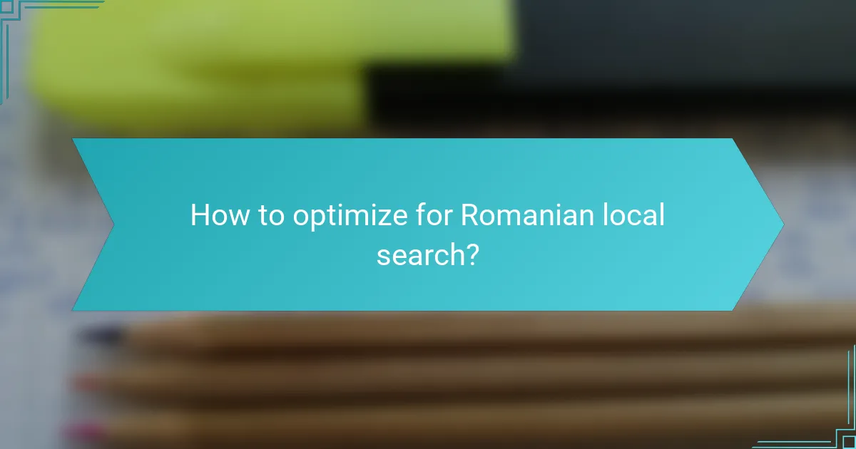 How to optimize for Romanian local search?