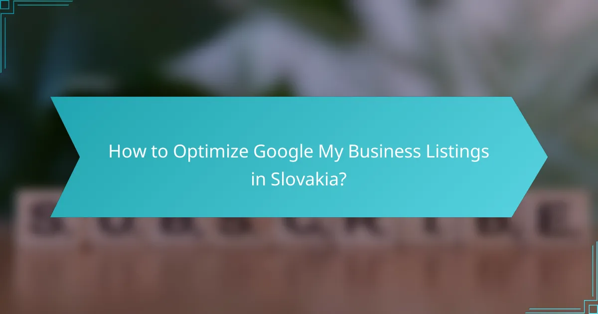 How to Optimize Google My Business Listings in Slovakia?