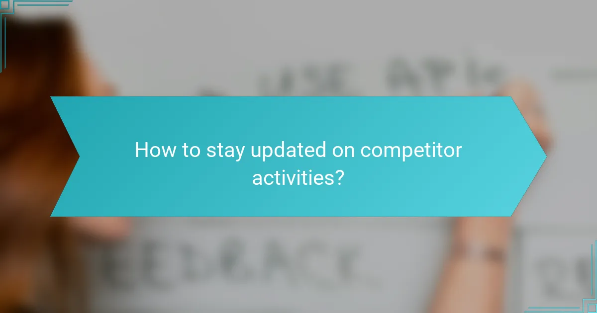 How to stay updated on competitor activities?