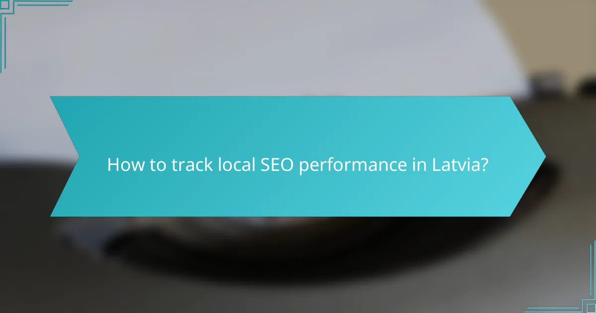 How to track local SEO performance in Latvia?