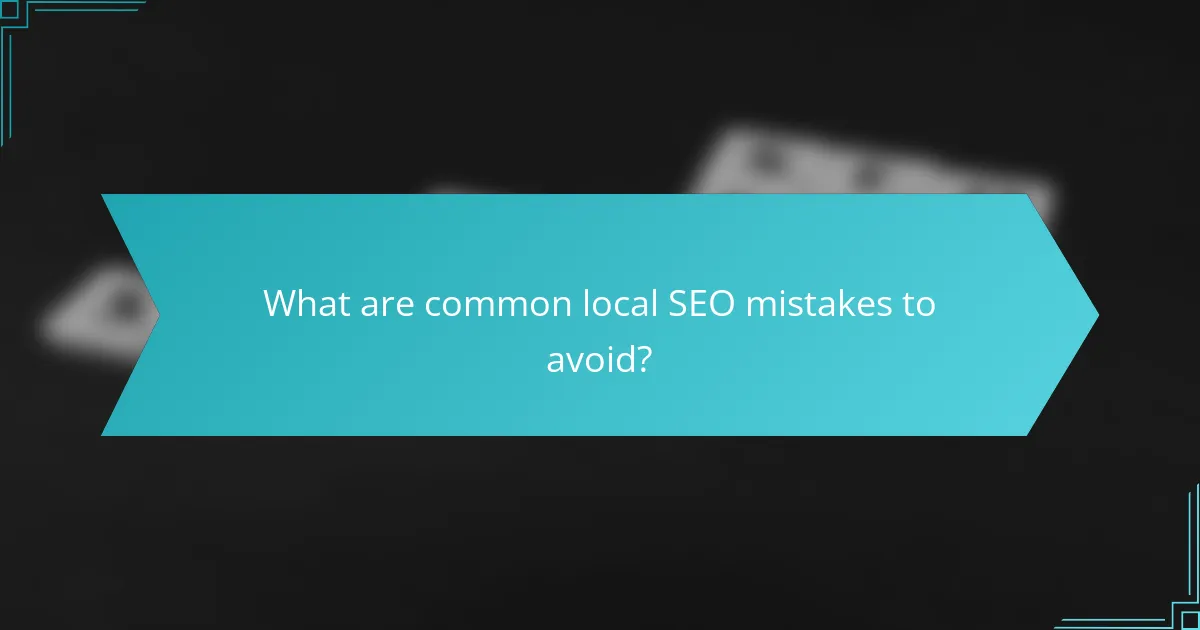 What are common local SEO mistakes to avoid?