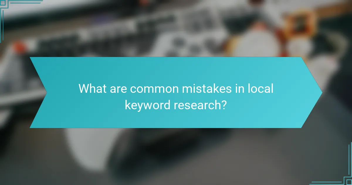 What are common mistakes in local keyword research?