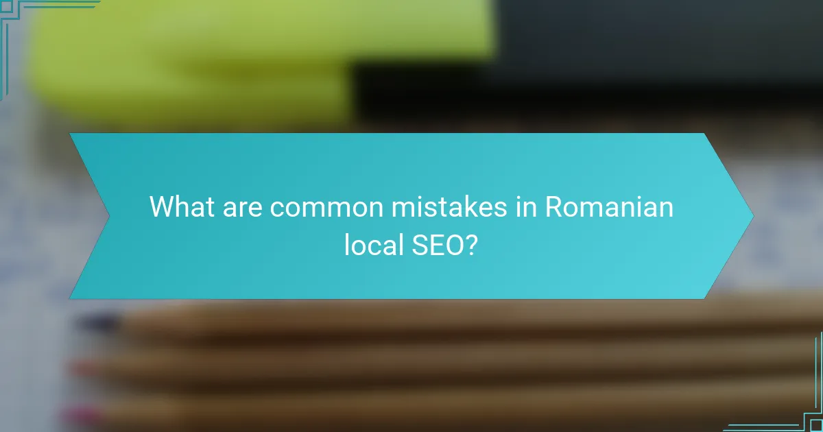 What are common mistakes in Romanian local SEO?