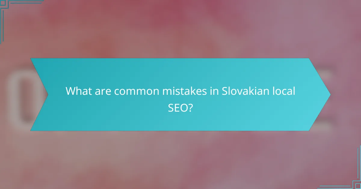 What are common mistakes in Slovakian local SEO?