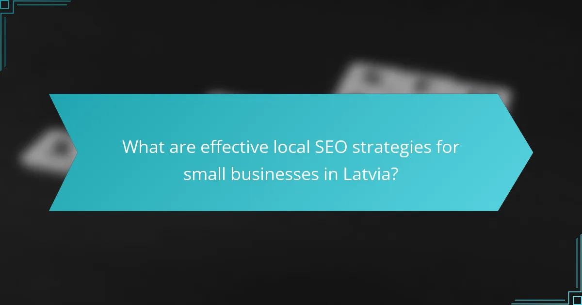 What are effective local SEO strategies for small businesses in Latvia?