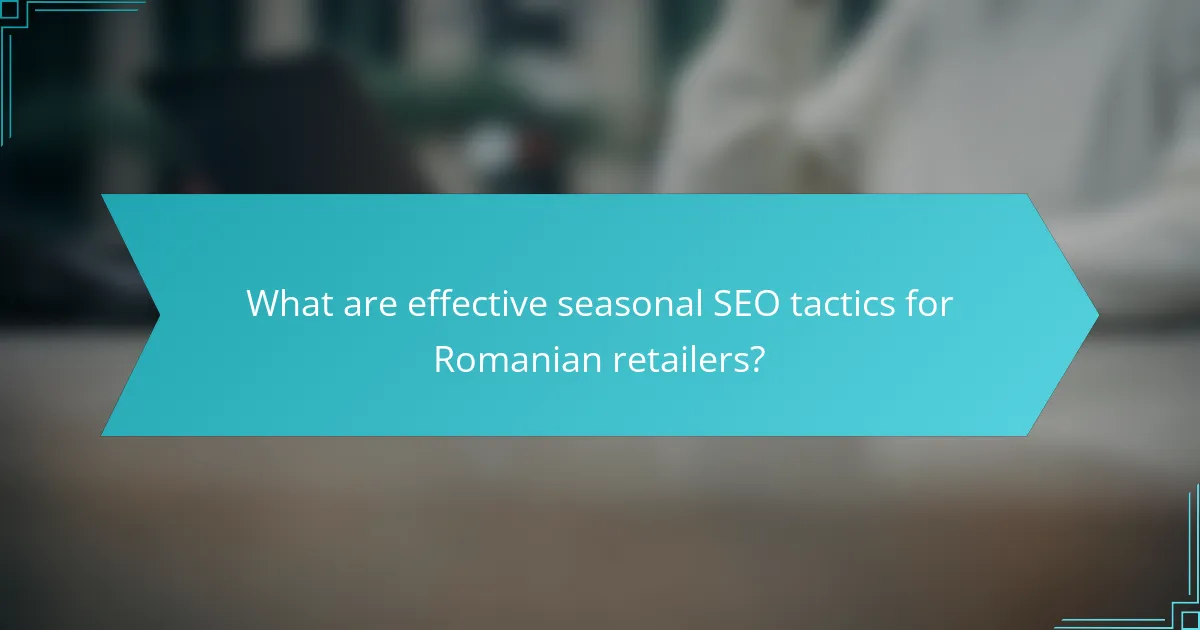 What are effective seasonal SEO tactics for Romanian retailers?