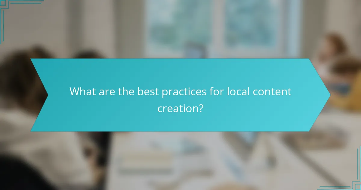 What are the best practices for local content creation?