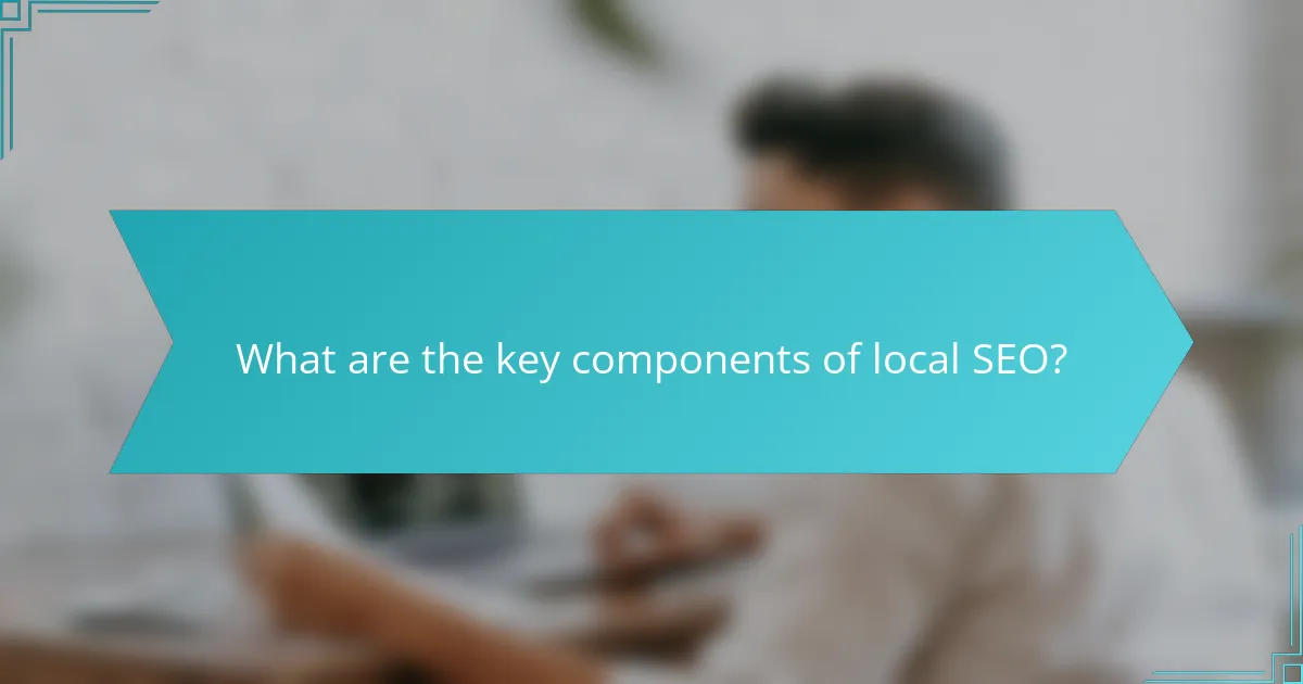 What are the key components of local SEO?