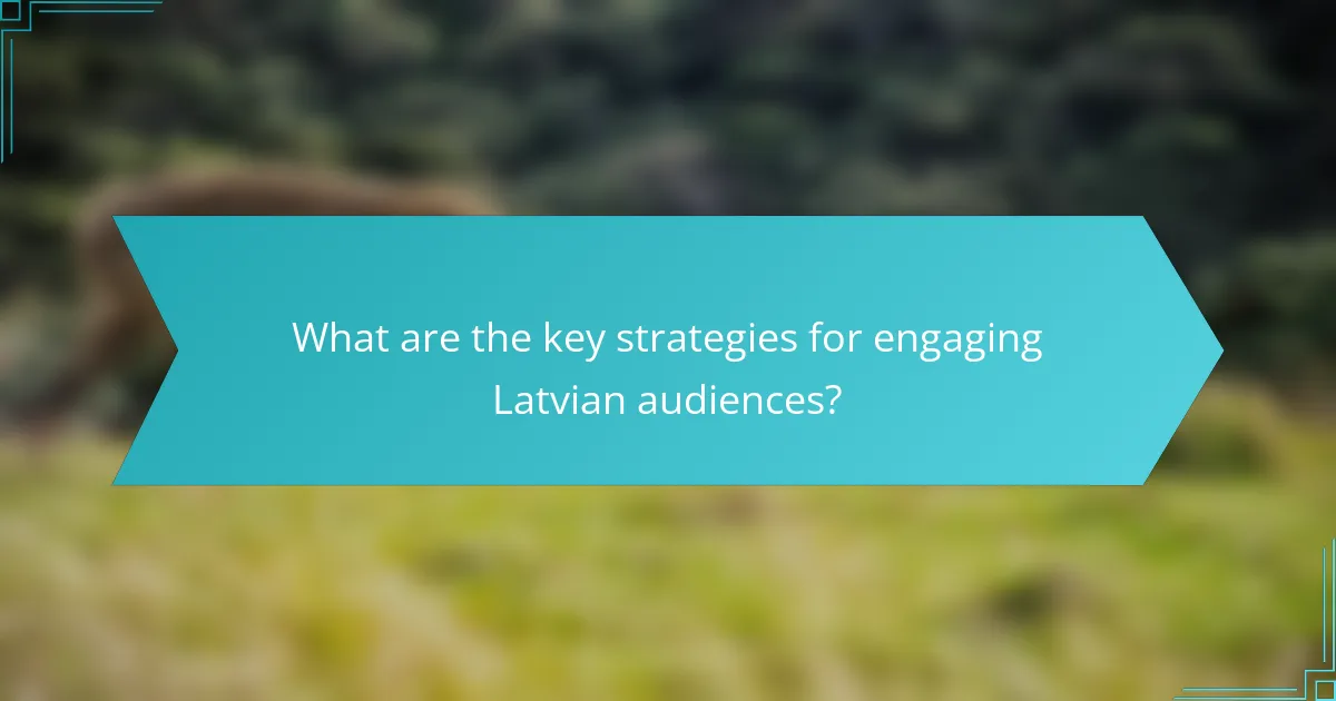What are the key strategies for engaging Latvian audiences?