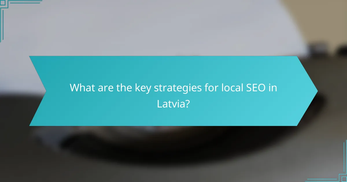 What are the key strategies for local SEO in Latvia?