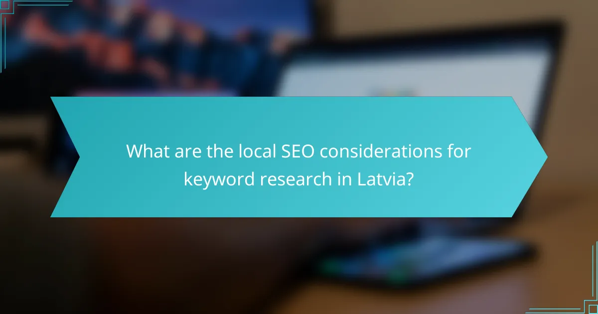 What are the local SEO considerations for keyword research in Latvia?