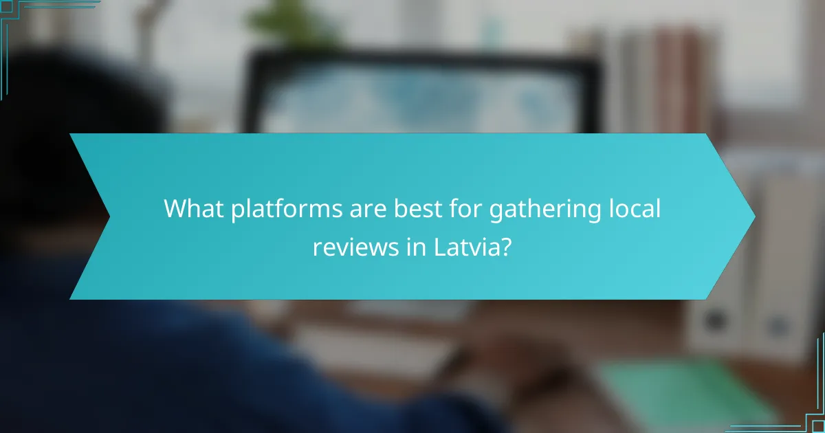 What platforms are best for gathering local reviews in Latvia?