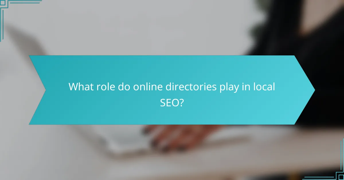 What role do online directories play in local SEO?