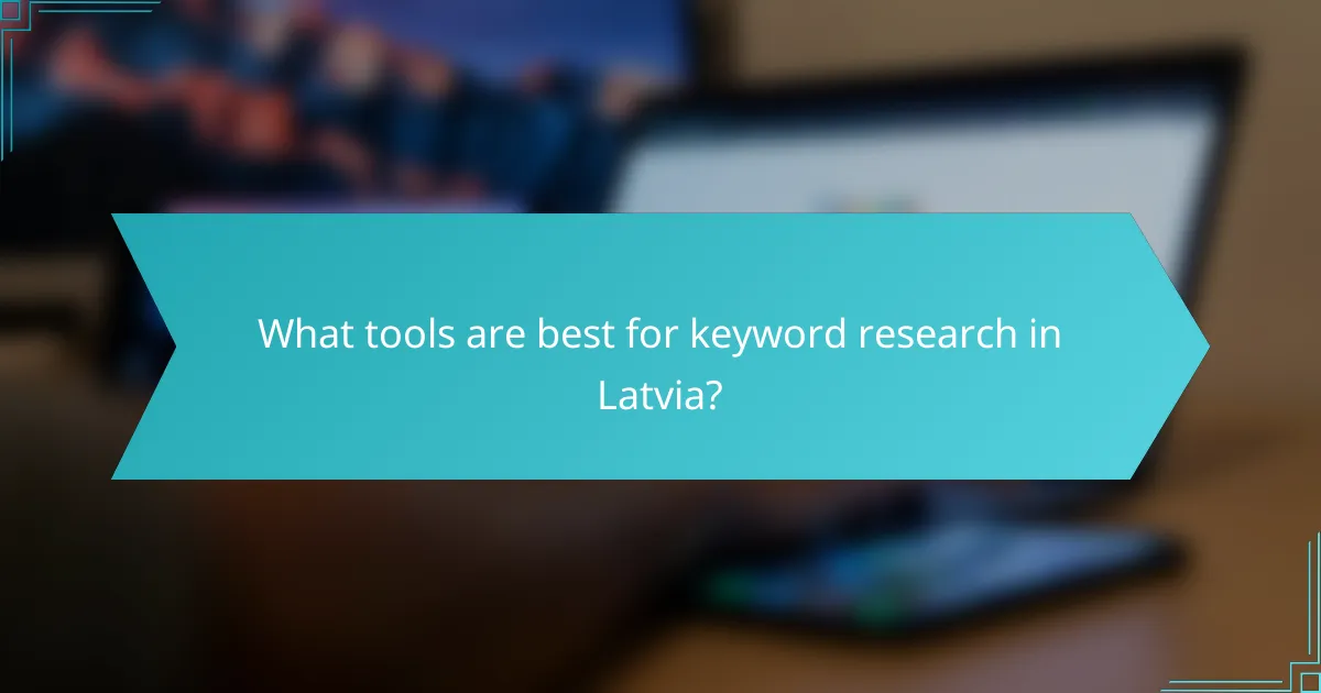 What tools are best for keyword research in Latvia?