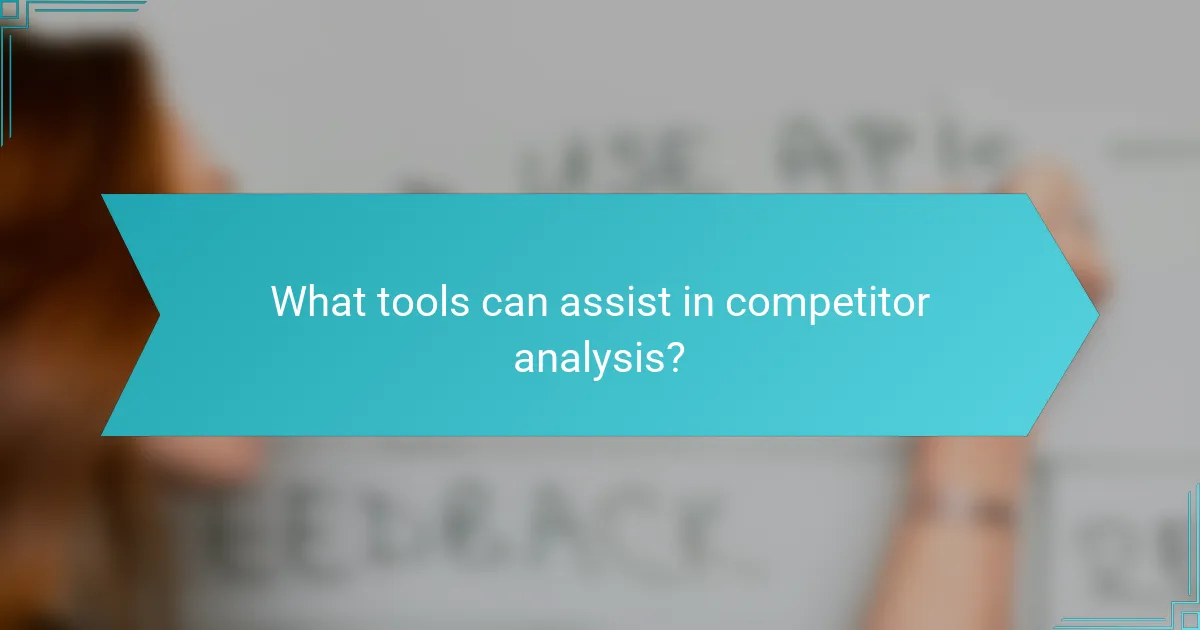 What tools can assist in competitor analysis?