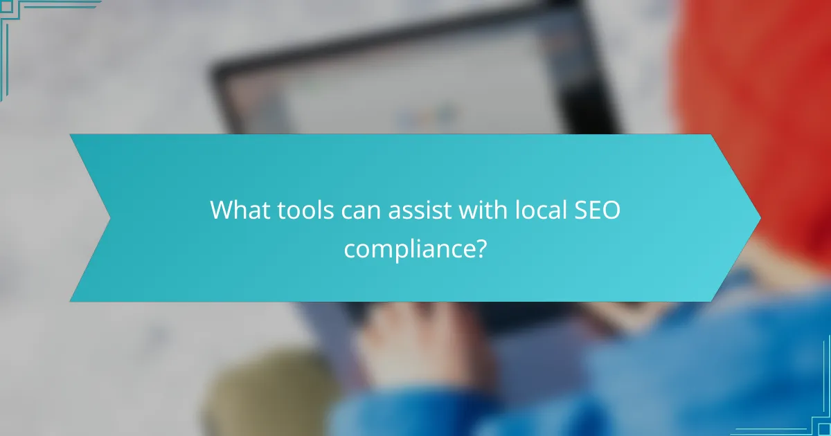 What tools can assist with local SEO compliance?