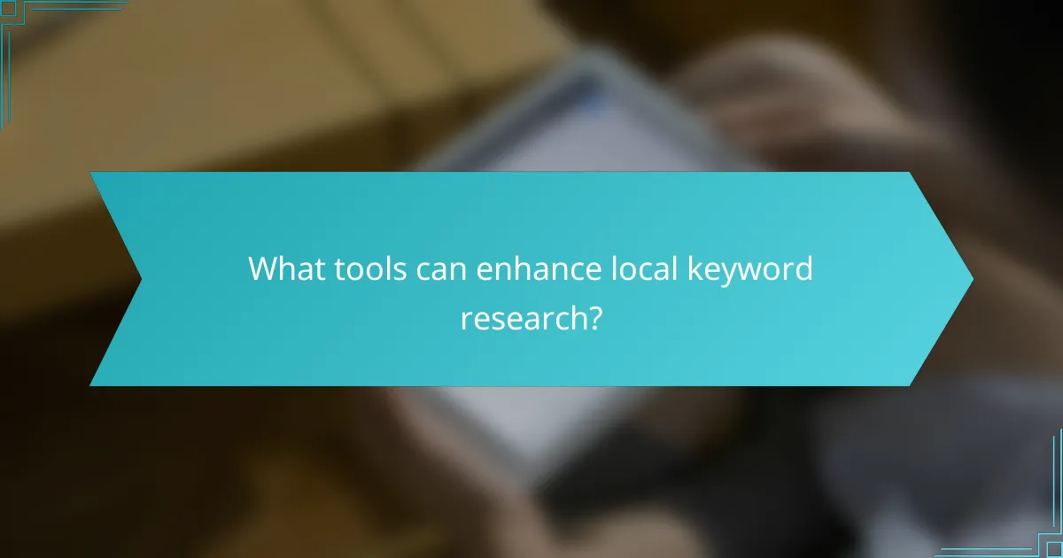 What tools can enhance local keyword research?