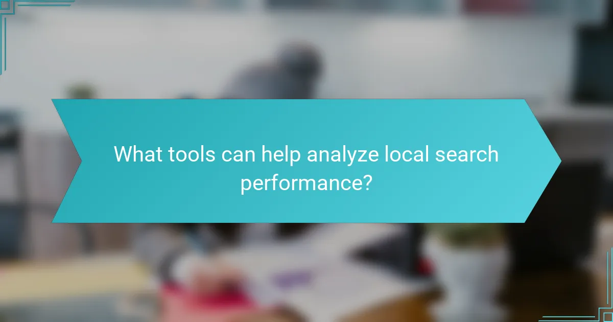 What tools can help analyze local search performance?