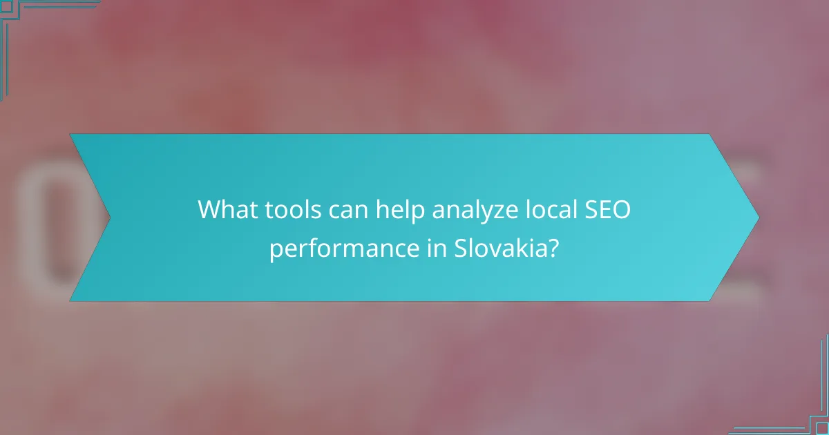What tools can help analyze local SEO performance in Slovakia?