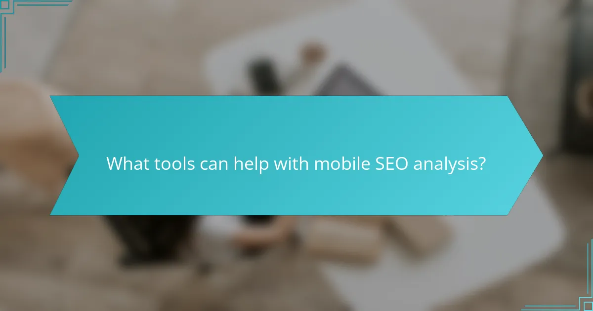 What tools can help with mobile SEO analysis?