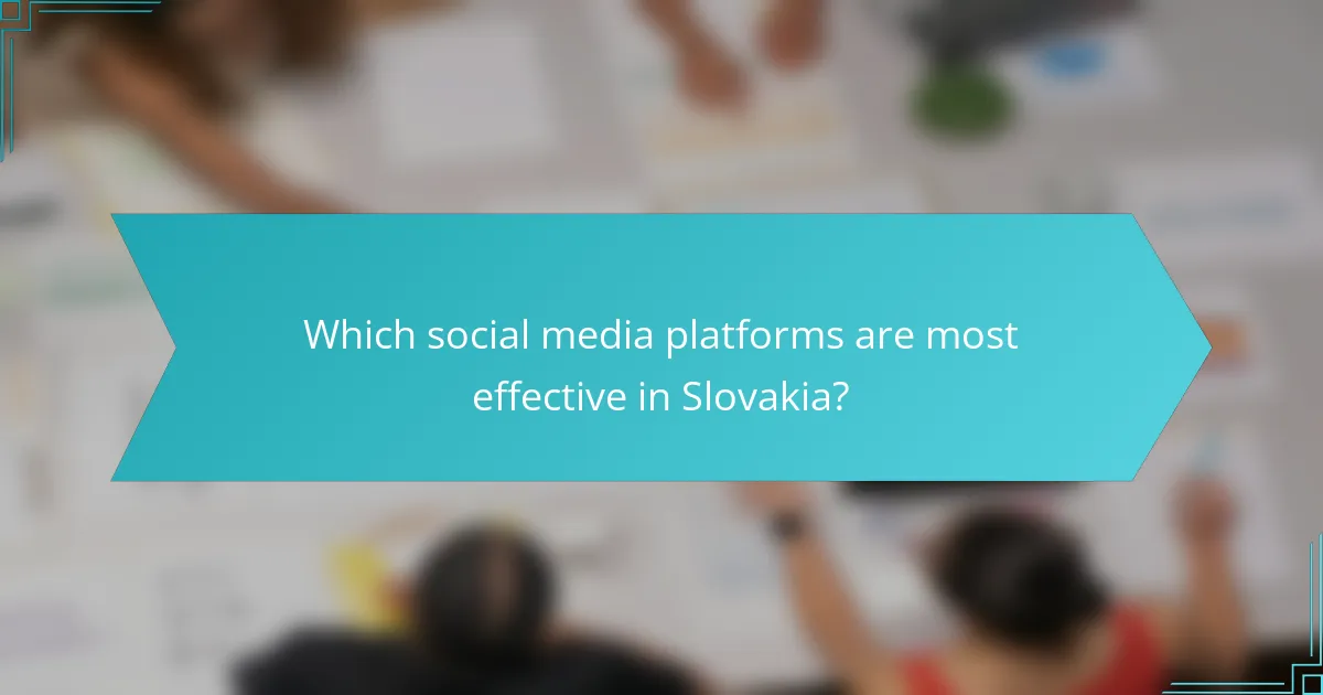 Which social media platforms are most effective in Slovakia?
